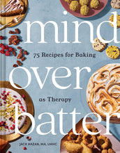 Load image into Gallery viewer, Mind Over Batter, 75 Recipes For Baking As Therapy