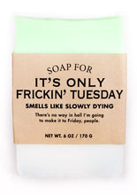 Load image into Gallery viewer, Soap for It&#39;s Only Frickin Tuesday