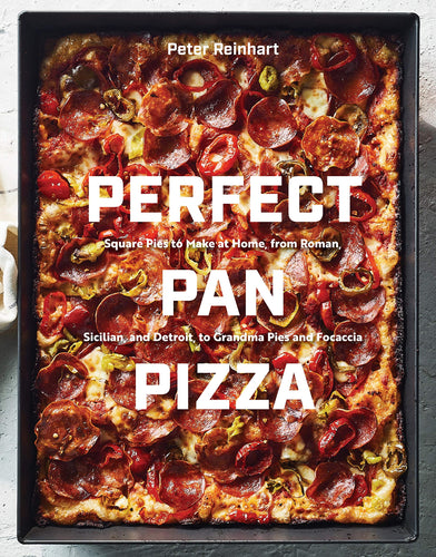 Perfect Pan Pizza Cookbook by Peter Reinhart