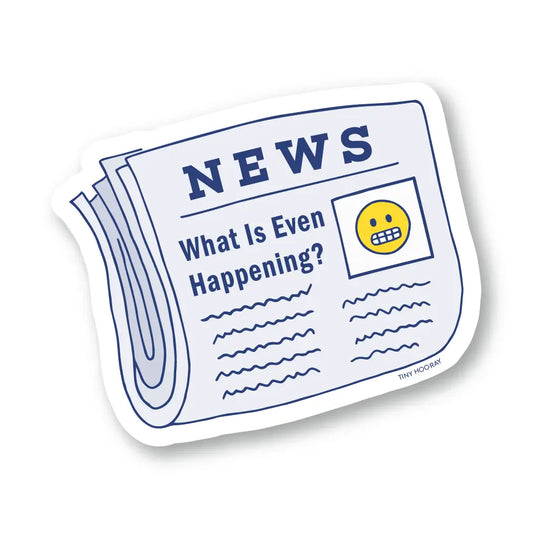 What Is Even Happening? News Sticker