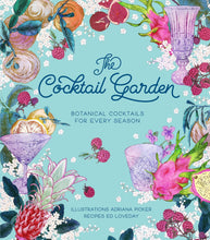 Load image into Gallery viewer, The Cocktail Garden, Botanical Cocktails for Every Season