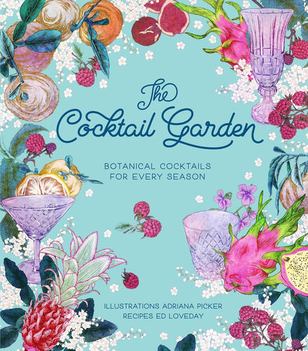 The Cocktail Garden, Botanical Cocktails for Every Season