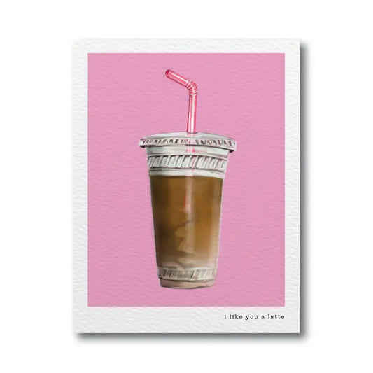 Like You A Latte Greeting Card