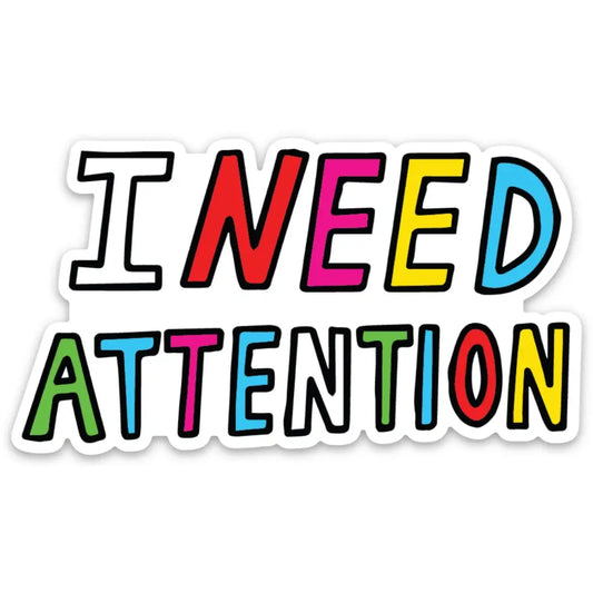 I Need Attention Sticker