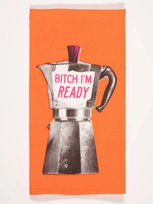 Bitch I'm Ready Tea Towel