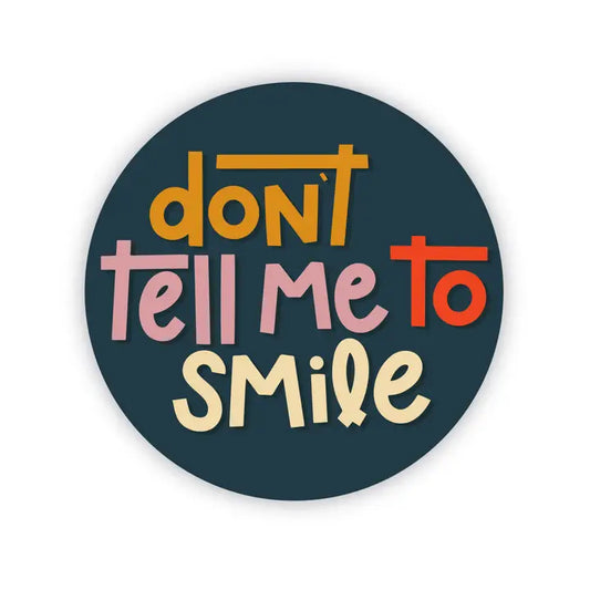 Don't Tell Me to Smile Sticker