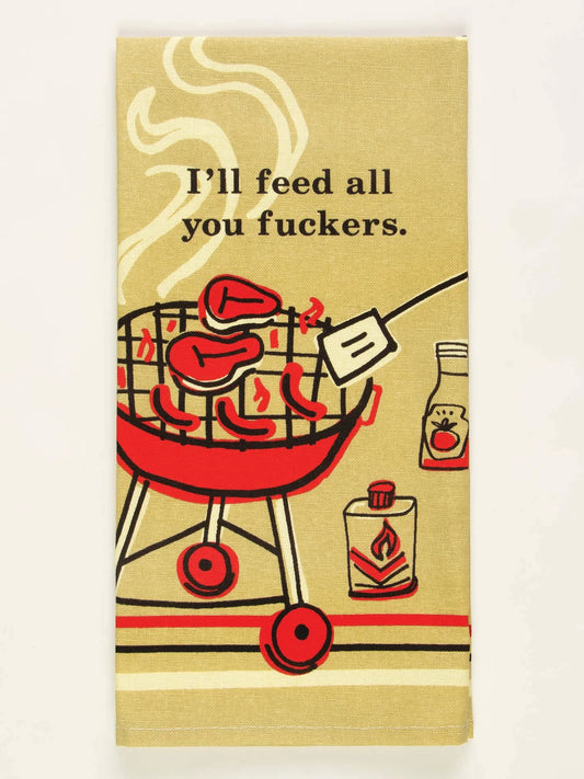 I'll Feed All You Fuckers Tea Towel