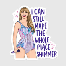 Load image into Gallery viewer, I Can Make the Whole Place Shimmer Swiftie Sticker