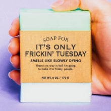 Load image into Gallery viewer, Soap for It&#39;s Only Frickin Tuesday