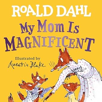 My Mom is Magnificent by Roald Dahl