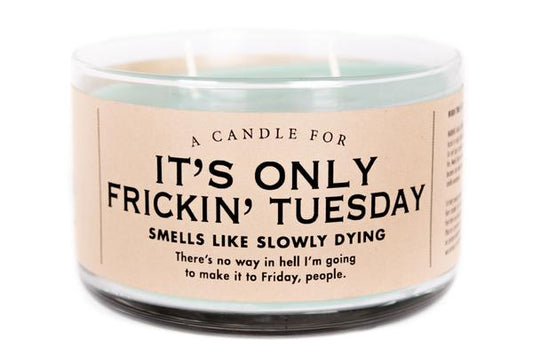 It's Only Frickin Tuesday Candle