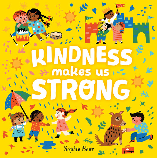 Kindness Makes us Strong by Sophie Beer