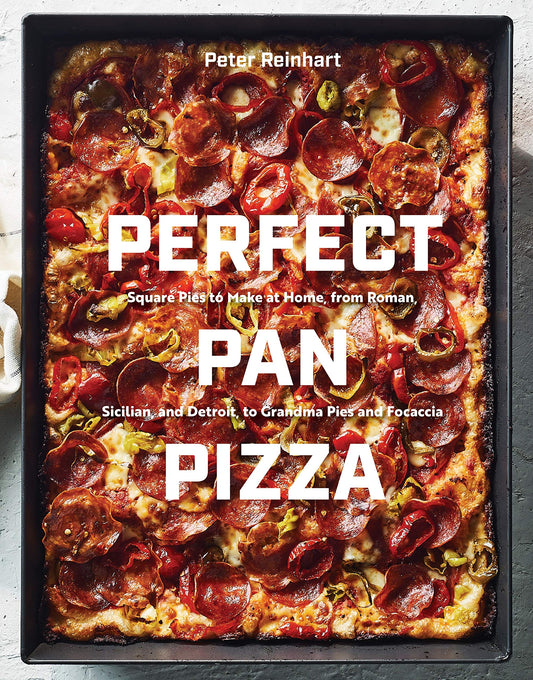 Perfect Pan Pizza Cookbook by Peter Reinhart